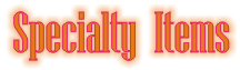 Specialty items